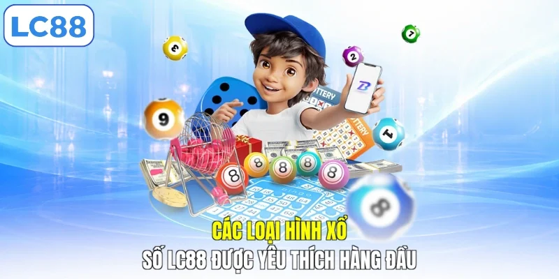 Các loại hình xổ số LC88 được yêu thích hàng đầu