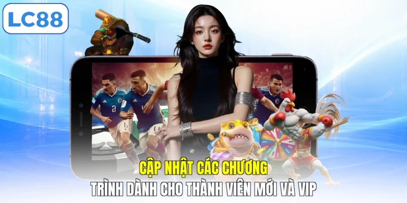 Cập nhật các chương trình dành cho thành viên mới và VIP