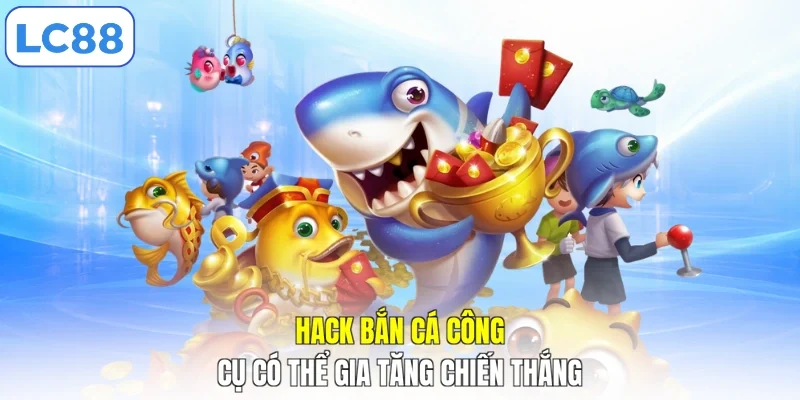 Hack bắn cá công cụ có thể gia tăng chiến thắng
