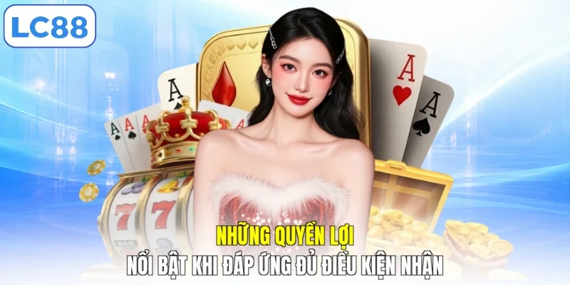 Những quyền lợi nổi bật khi đáp ứng đủ điều kiện nhận